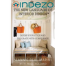 InDeZo: The New Language of Interior Design: Define Your Style and Decorate With Confidence