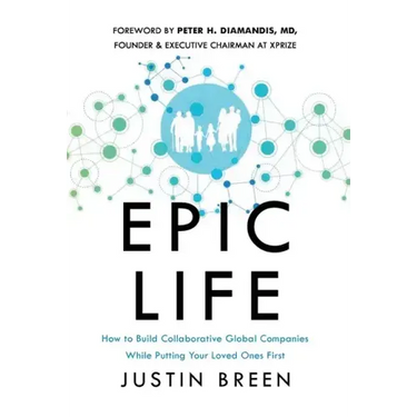 Epic Life: How to Build Collaborative Global Companies While Putting Your Loved Ones First
