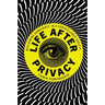 Life After Privacy: Reclaiming Democracy in a Surveillance Society