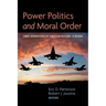 Power Politics and Moral Order: Three Generations of Christian Realism--A Reader