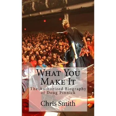 What You Make It: The Authorized Biography of Doug Pinnick