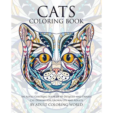 Cats Coloring Book: An Adult Coloring Book of 40 Detailed and Ornate Cat Designs for Grown-Ups and Adults