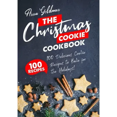 The Christmas Cookie Cookbook: 100 Delicious Cookie Recipes to Bake for the Holidays!
