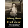 Echoing Silence from the Child Within: Restoring Voice and Value by Rebirthing, Reclaiming, and Realigning in God's Creative Design