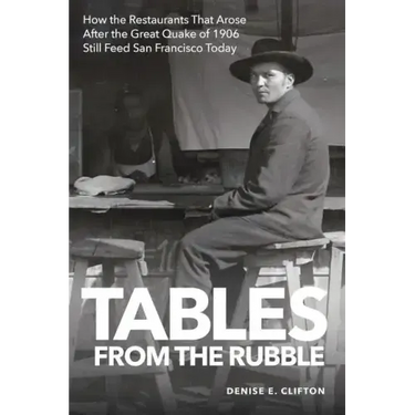 Tables From the Rubble: How the Restaurants That Arose After the Great Quake of 1906 Still Feed San Francisco Today