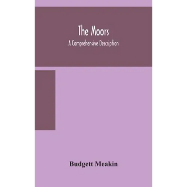 The Moors; a comprehensive description