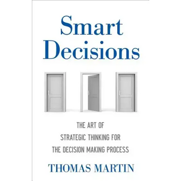 Smart Decisions: The Art of Strategic Thinking for the Decision Making Process