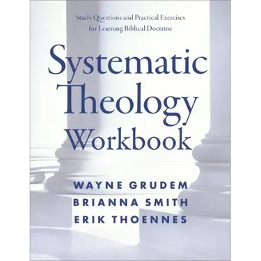 Systematic Theology Workbook: Study Questions and Practical Exercises for Learning Biblical Doctrine