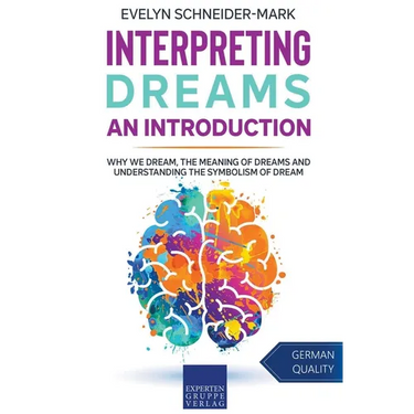 Interpreting Dreams - An Introduction: Why we dream, the meaning of dreams and understanding the symbolism of dream