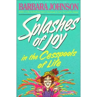 Splashes of Joy in the Cesspools of Life