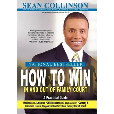How to Win in and Out of Family Court: A Practical Guide