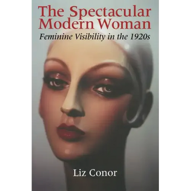 The Spectacular Modern Woman: Feminine Visibility in the 1920s
