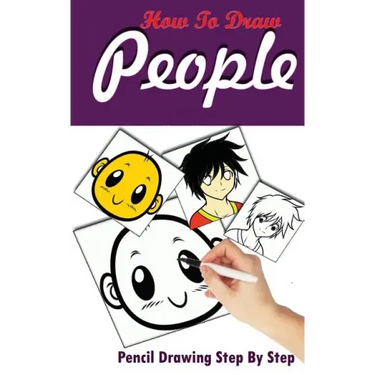 How To Draw People: Pencil Drawings Step by Step: Pencil Drawing Ideas for Absolute Beginners