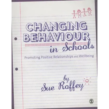 Changing Behaviour in Schools: Promoting Positive Relationships and Wellbeing
