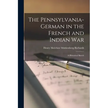 The Pennsylvania-German in the French and Indian War; a Historical Sketch