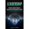 Leadership: Ultimate Guide to Beeing A Successful and Charismatic Leader (Learn Team Building and Employee Management Skills At Workplace)