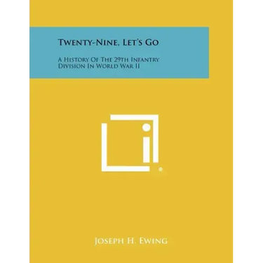 Twenty-Nine, Let's Go: A History Of The 29th Infantry Division In World War II