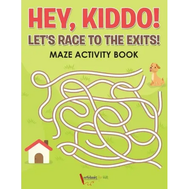 Hey, Kiddo! Let's Race to the Exits! Maze Activity Book