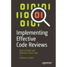 Implementing Effective Code Reviews: How to Build and Maintain Clean Code