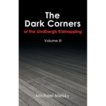 The Dark Corners of the Lindbergh Kidnapping: Volume Iii