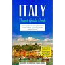 Italy: Travel Guide Book: A Comprehensive Top Ten Travel Guide to Italy & Unforgettable Italian Travel