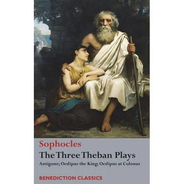 The Three Theban Plays: Antigone; Oedipus the King; Oedipus at Colonus