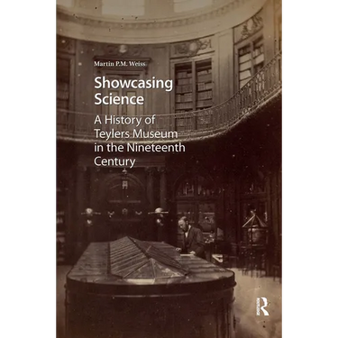 Showcasing Science: A History of Teylers Museum in the Nineteenth Century