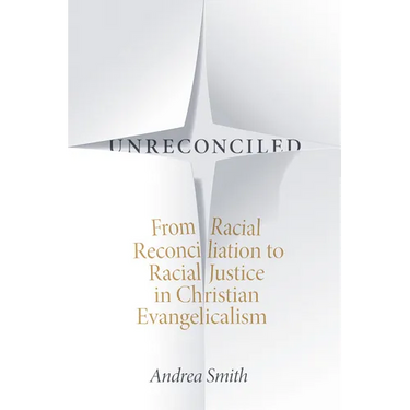 Unreconciled: From Racial Reconciliation to Racial Justice in Christian Evangelicalism