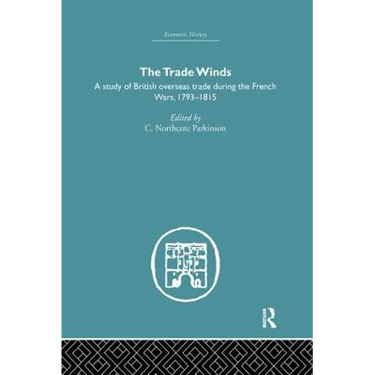The Trade Winds: A Study of British Overseas Trade During the French Wars 1793-1815