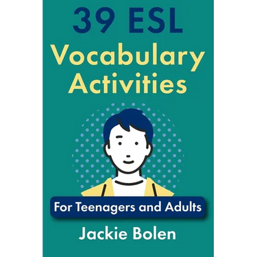 39 ESL Vocabulary Activities: For Teenagers and Adults