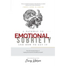 A Pathway to Emotional Sobriety and How to Get It: The Life Changing Magic of Feeling the Moment and Being Yourself