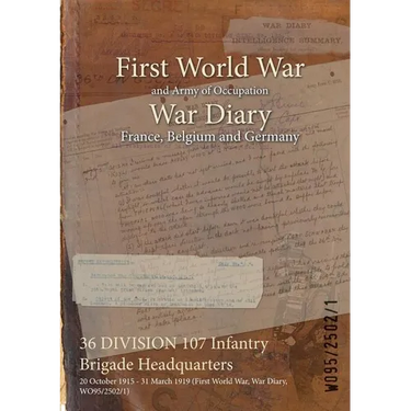 36 DIVISION 107 Infantry Brigade Headquarters: 20 October 1915 - 31 March 1919 (First World War, War Diary, WO95/2502/1)