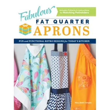 Fabulous Fat Quarter Aprons: Fun and Functional Retro Designs for Today's Kitchen