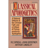 Classical Apologetics: A Rational Defense of the Christian Faith and a Critique of Presuppositional Apologetics