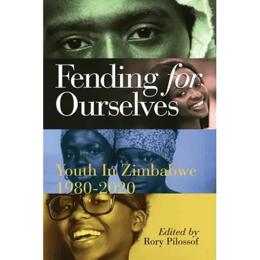 Fending for Ourselves: Youth in Zimbabwe, 1980-2020