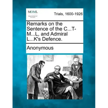 Remarks on the Sentence of the C...T-M...L, and Admiral L...K's Defence.