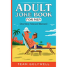 Adult Joke Book For Men: (And Very Tolerant Women)