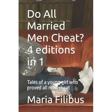 Do All Married Men Cheat? 4 editions in 1: Tales of a young girl who proved all men cheat