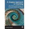 A Jungian Approach to Coaching: The Theory and Practice of Turning Leaders Into People