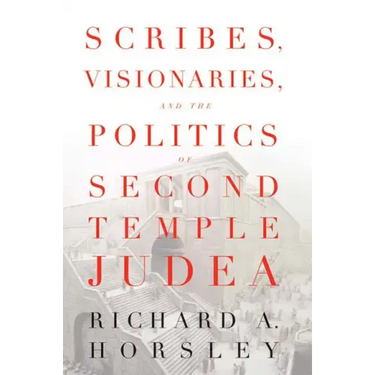 Scribes, Visionaries, and the Politics of Second Temple Judea