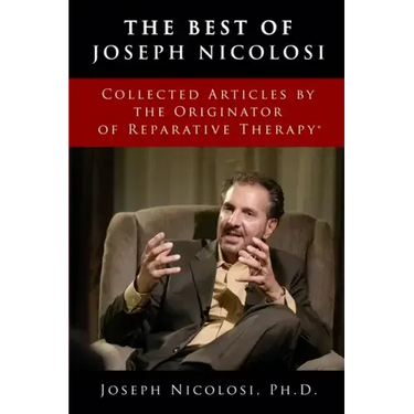 The Best of Joseph Nicolosi: Collected Articles by the Originator of Reparative Therapy(R)