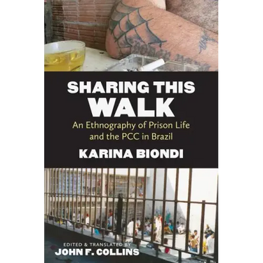 Sharing This Walk: An Ethnography of Prison Life and the PCC in Brazil