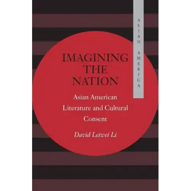 Imagining the Nation: Asian American Literature and Cultural Consent