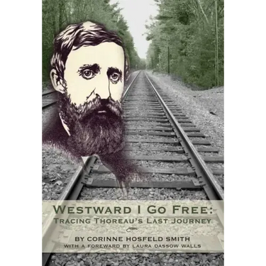Westward I Go Free: Tracing Thoreau's Last Journey