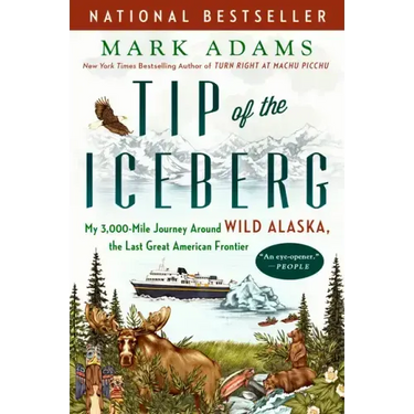 Tip of the Iceberg: My 3,000-Mile Journey Around Wild Alaska, the Last Great American Frontier