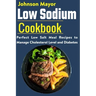 Low Sodium Cookbook: Perfect Low Salt Meal Recipe to Manage Cholesterol Level and Diabetes