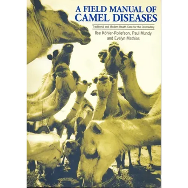 A Field Manual of Camel Diseases: Traditional and Modern Veterinary Care for the Dromedary