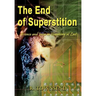 The End of Superstition: Science and Jesus in Harmony at Last