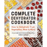 Complete Dehydrator Cookbook: How to Dehydrate Fruit, Vegetables, Meat & More