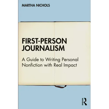 First-Person Journalism: A Guide to Writing Personal Nonfiction with Real Impact